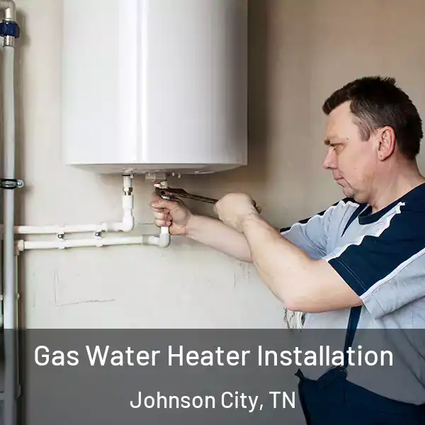  Gas Water Heater Installation Johnson City, TN