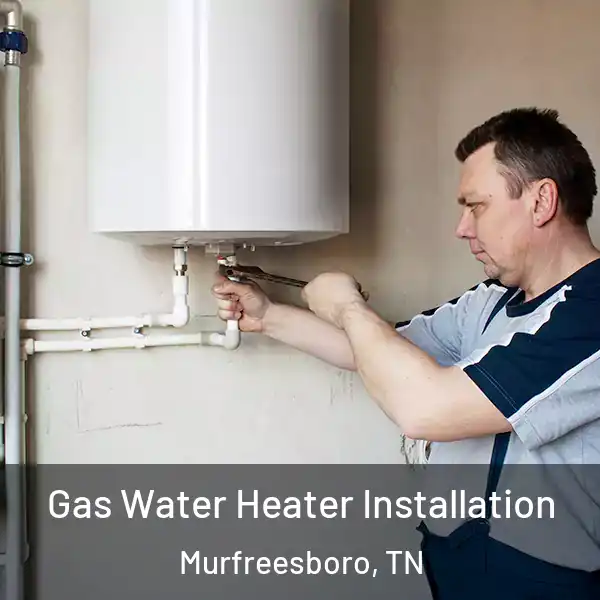  Gas Water Heater Installation Murfreesboro, TN