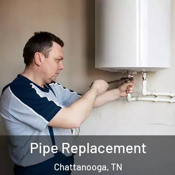  Pipe Replacement Chattanooga, TN