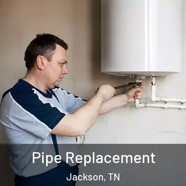  Pipe Replacement Jackson, TN