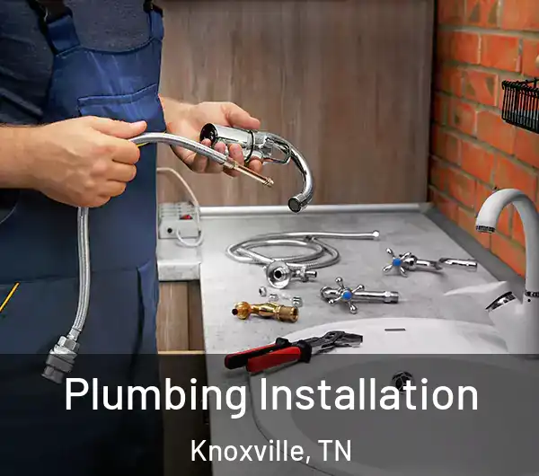  Plumbing Installation Knoxville, TN