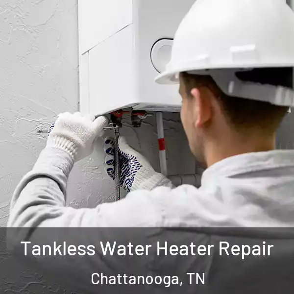  Tankless Water Heater Repair Chattanooga, TN