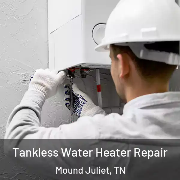  Tankless Water Heater Repair Mound Juliet, TN