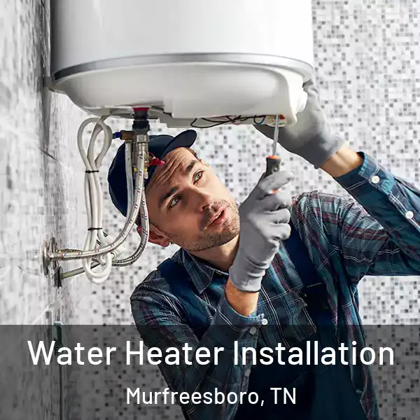  Water Heater Installation Murfreesboro, TN