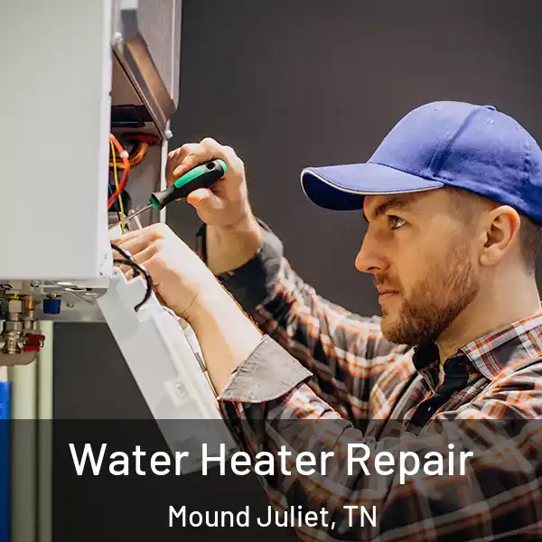  Water Heater Repair Mound Juliet, TN